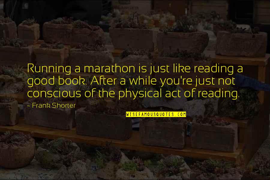 After Book Quotes By Frank Shorter: Running a marathon is just like reading a
