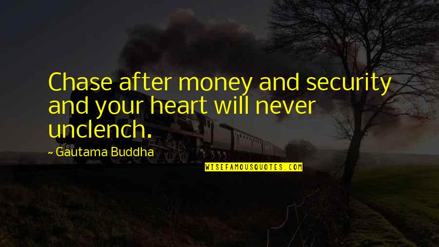 After Book Quotes By Gautama Buddha: Chase after money and security and your heart