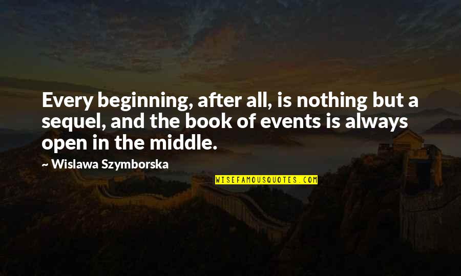 After Book Quotes By Wislawa Szymborska: Every beginning, after all, is nothing but a