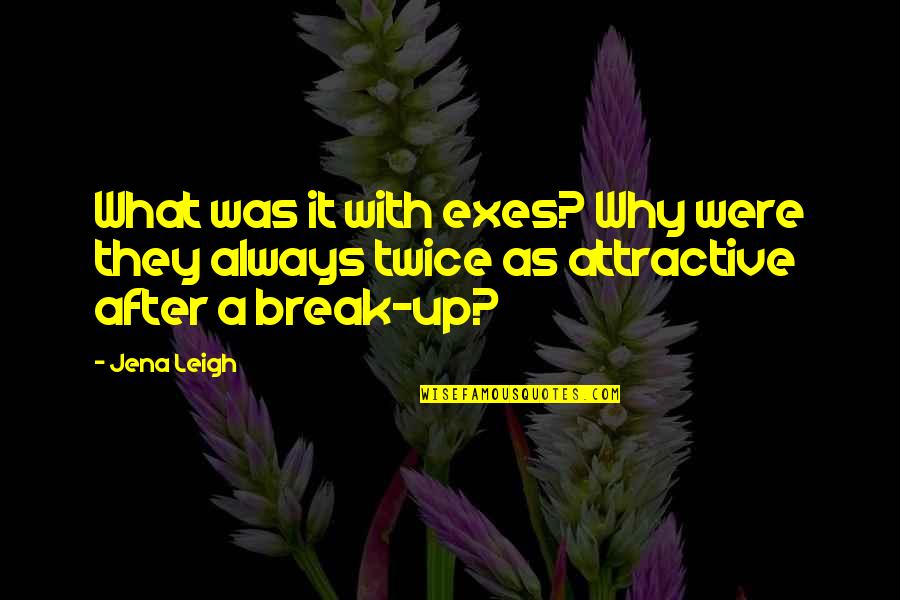 After Break Up Quotes By Jena Leigh: What was it with exes? Why were they