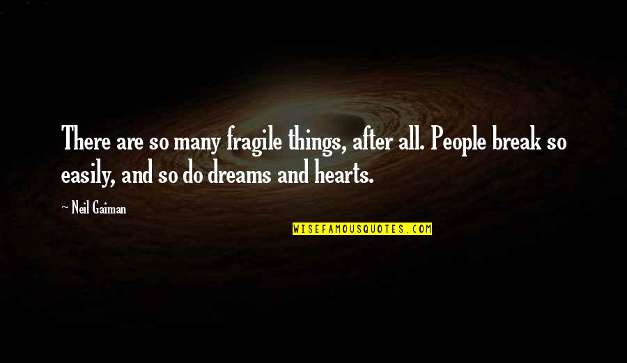 After Break Up Quotes By Neil Gaiman: There are so many fragile things, after all.