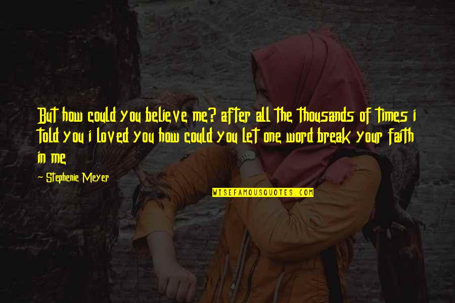 After Break Up Quotes By Stephenie Meyer: But how could you believe me? after all
