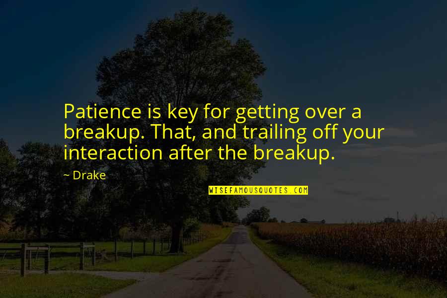 After Breakup Quotes By Drake: Patience is key for getting over a breakup.