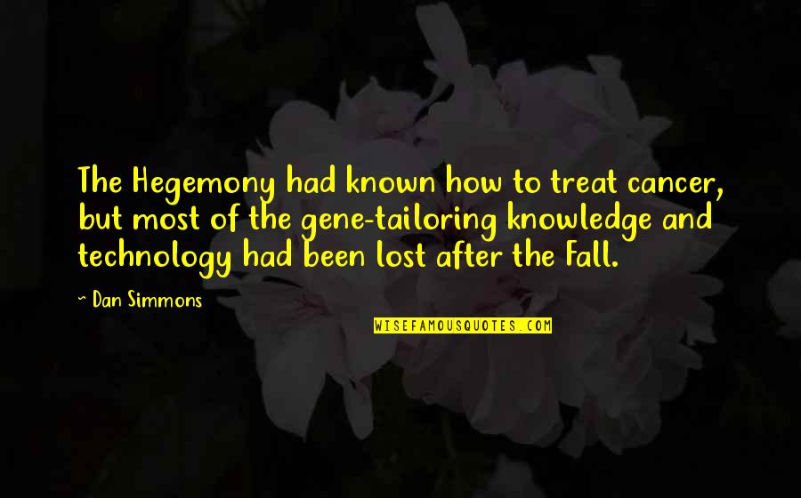 After Cancer Quotes By Dan Simmons: The Hegemony had known how to treat cancer,
