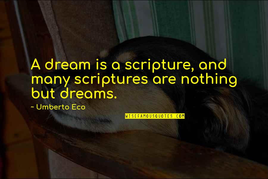 After Cancer Quotes By Umberto Eco: A dream is a scripture, and many scriptures