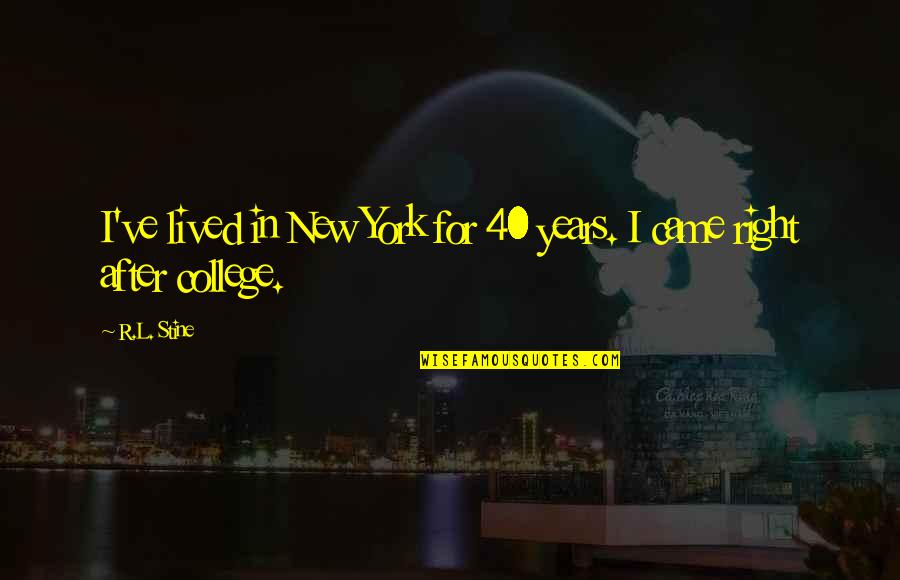 After College Quotes By R.L. Stine: I've lived in New York for 40 years.