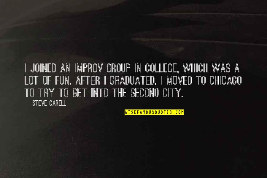 After College Quotes By Steve Carell: I joined an improv group in college, which