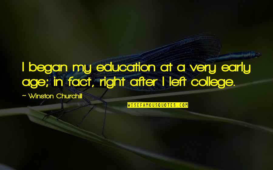 After College Quotes By Winston Churchill: I began my education at a very early