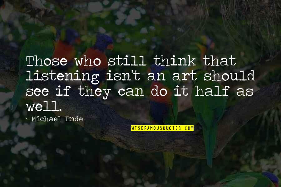 After Covid Recovery Quotes By Michael Ende: Those who still think that listening isn't an After Covid Recovery Quotes By Michael Ende: Those who still think that listening isn't an