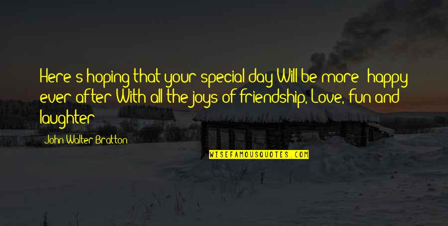 After D Day Quotes By John Walter Bratton: Here's hoping that your special day Will be