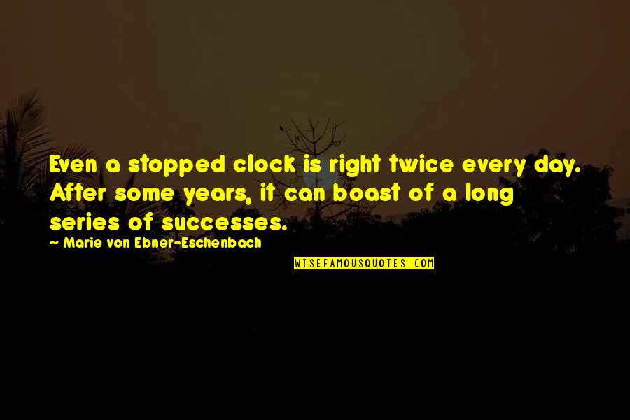 After D Day Quotes By Marie Von Ebner-Eschenbach: Even a stopped clock is right twice every