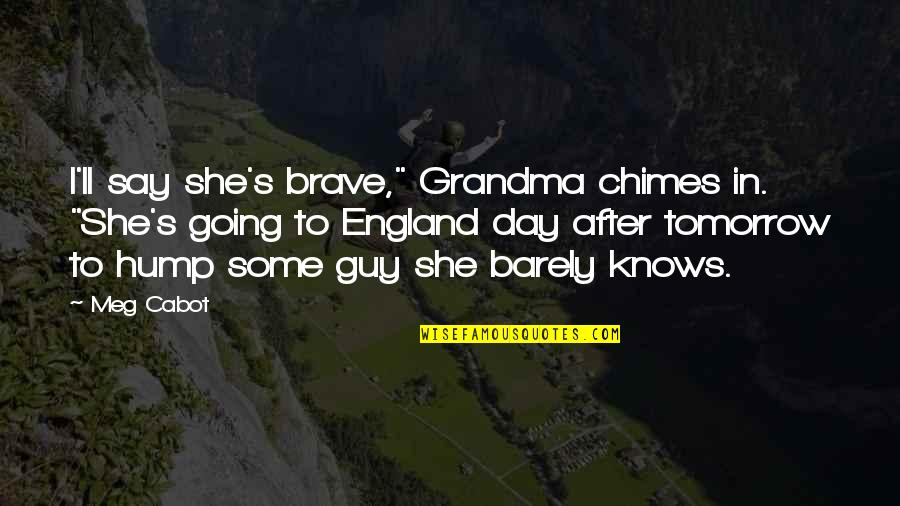 After D Day Quotes By Meg Cabot: I'll say she's brave," Grandma chimes in. "She's