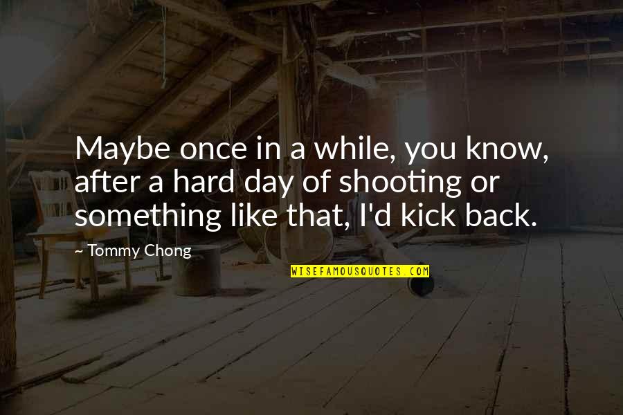 After D Day Quotes By Tommy Chong: Maybe once in a while, you know, after