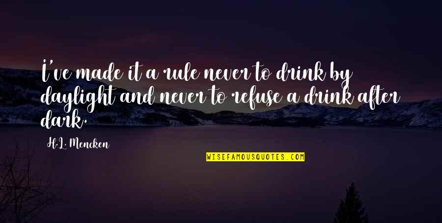 After Dark Quotes By H.L. Mencken: I've made it a rule never to drink After Dark Quotes By H.L. Mencken: I've made it a rule never to drink