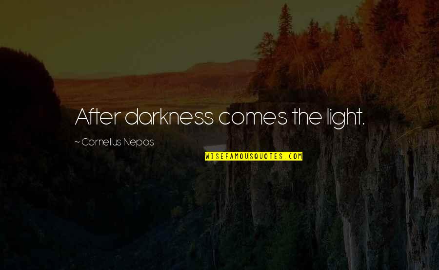 After Darkness Comes Light Quotes By Cornelius Nepos: After darkness comes the light.