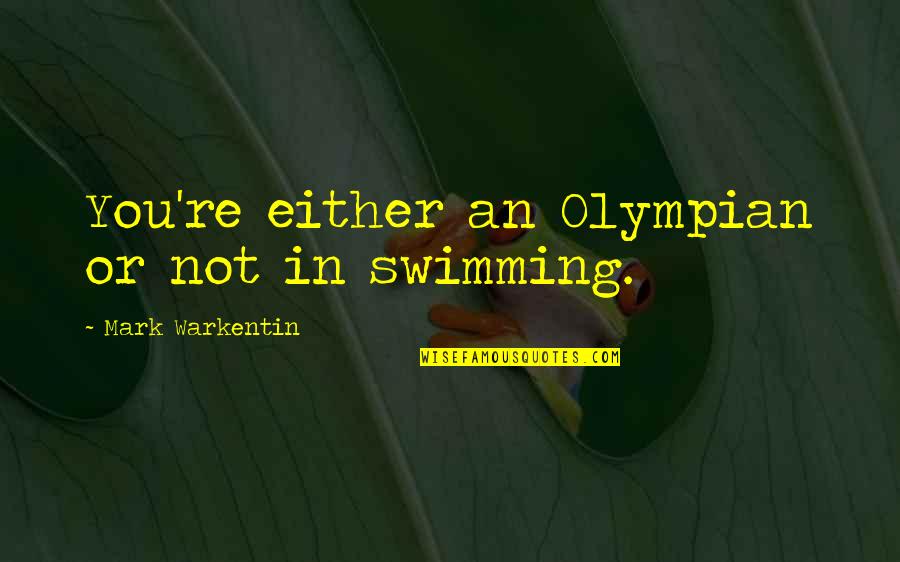 After Death Dua Quotes By Mark Warkentin: You're either an Olympian or not in swimming. After Death Dua Quotes By Mark Warkentin: You're either an Olympian or not in swimming.