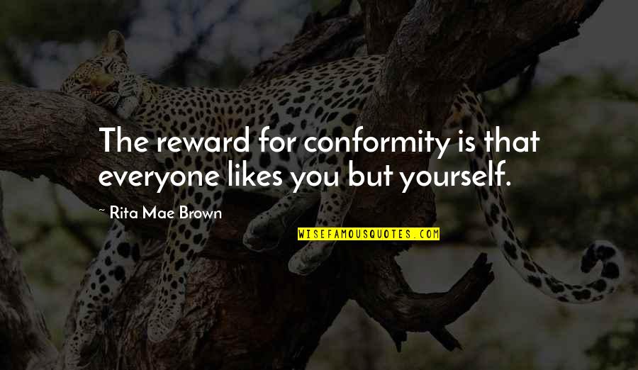 After Death Dua Quotes By Rita Mae Brown: The reward for conformity is that everyone likes After Death Dua Quotes By Rita Mae Brown: The reward for conformity is that everyone likes