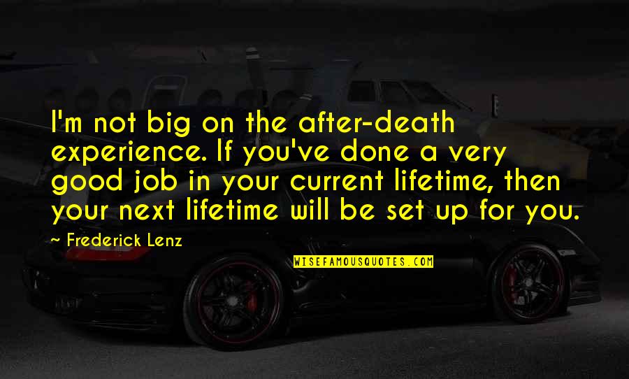 After Death Experience Quotes By Frederick Lenz: I'm not big on the after-death experience. If