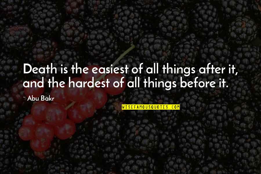 After Death Quotes By Abu Bakr: Death is the easiest of all things after