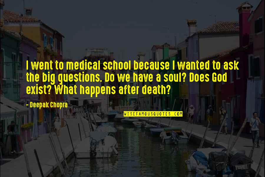 After Death Quotes By Deepak Chopra: I went to medical school because I wanted