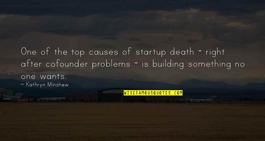 After Death Quotes By Kathryn Minshew: One of the top causes of startup death