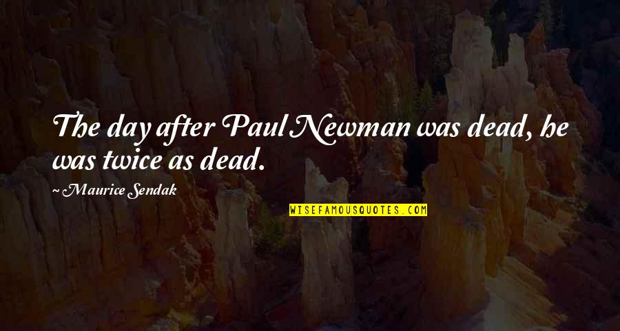 After Death Quotes By Maurice Sendak: The day after Paul Newman was dead, he