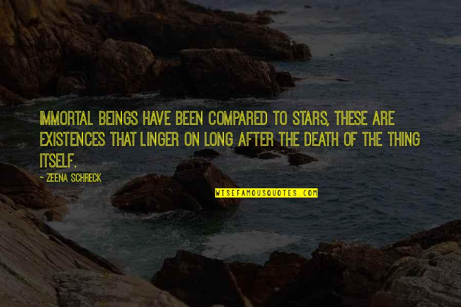 After Death Quotes By Zeena Schreck: Immortal beings have been compared to stars, these