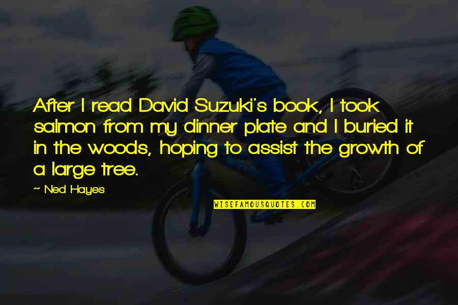 After Dinner Quotes By Ned Hayes: After I read David Suzuki's book, I took After Dinner Quotes By Ned Hayes: After I read David Suzuki's book, I took