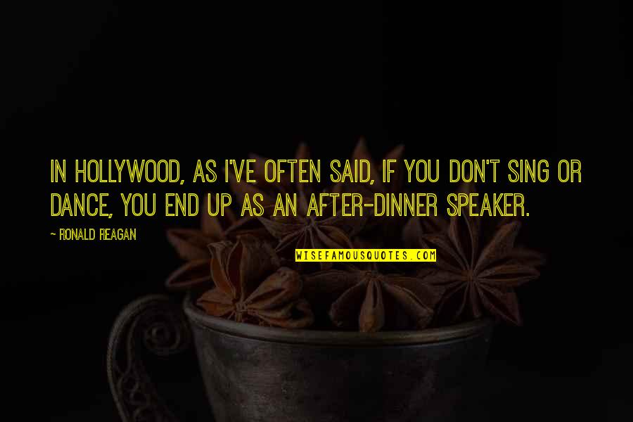 After Dinner Quotes By Ronald Reagan: In Hollywood, as I've often said, if you After Dinner Quotes By Ronald Reagan: In Hollywood, as I've often said, if you