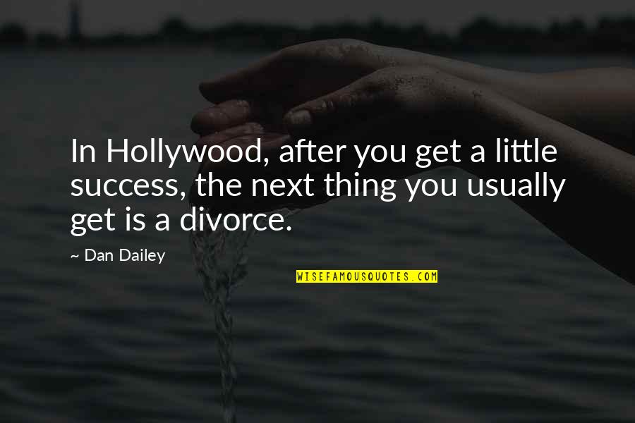 After Divorce Quotes By Dan Dailey: In Hollywood, after you get a little success, After Divorce Quotes By Dan Dailey: In Hollywood, after you get a little success,