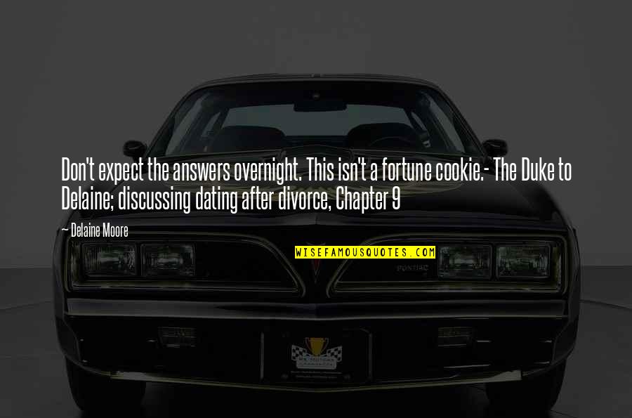 After Divorce Quotes By Delaine Moore: Don't expect the answers overnight. This isn't a After Divorce Quotes By Delaine Moore: Don't expect the answers overnight. This isn't a