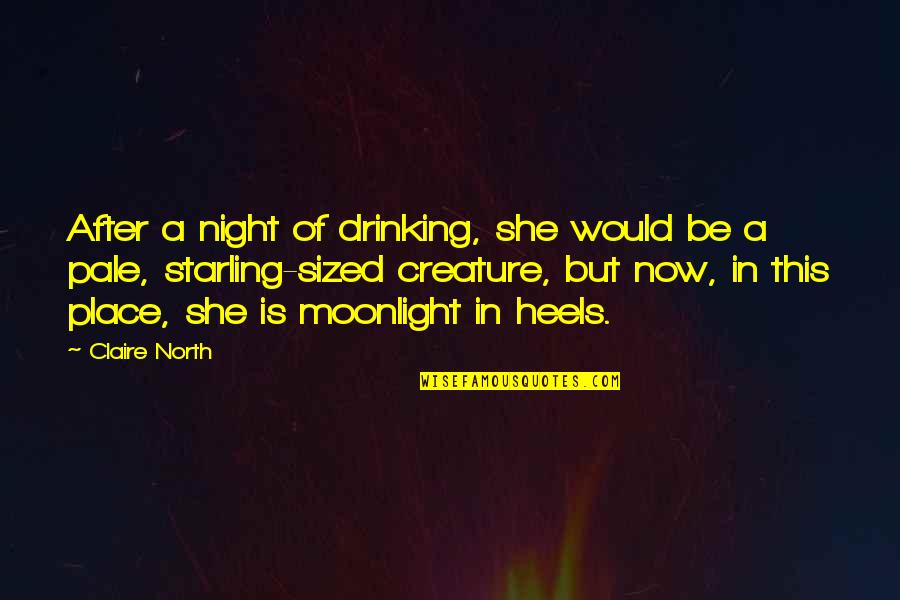 After Drinking Quotes By Claire North: After a night of drinking, she would be