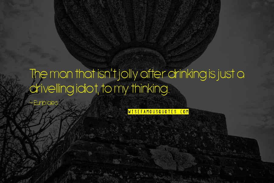After Drinking Quotes By Euripides: The man that isn't jolly after drinking is