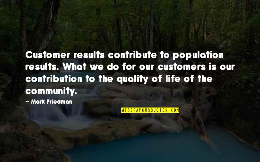 After Drinking Quotes By Mark Friedman: Customer results contribute to population results. What we