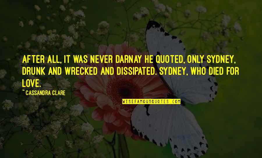 After Drunk Quotes By Cassandra Clare: After all, it was never Darnay he quoted,