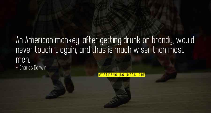 After Drunk Quotes By Charles Darwin: An American monkey, after getting drunk on brandy,