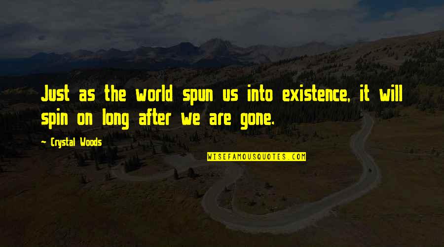 After Earth Quotes By Crystal Woods: Just as the world spun us into existence,