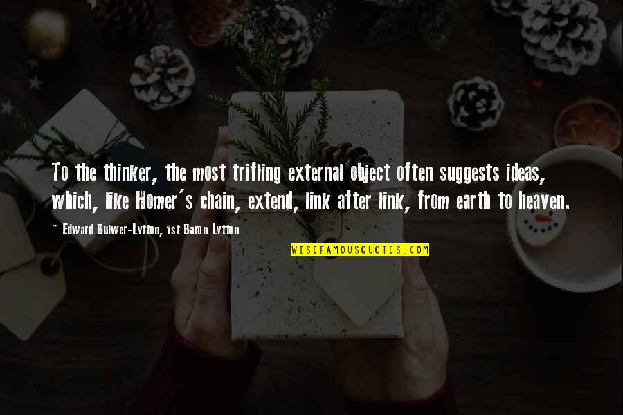 After Earth Quotes By Edward Bulwer-Lytton, 1st Baron Lytton: To the thinker, the most trifling external object After Earth Quotes By Edward Bulwer-Lytton, 1st Baron Lytton: To the thinker, the most trifling external object