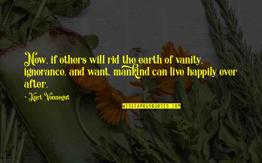 After Earth Quotes By Kurt Vonnegut: Now, if others will rid the earth of After Earth Quotes By Kurt Vonnegut: Now, if others will rid the earth of