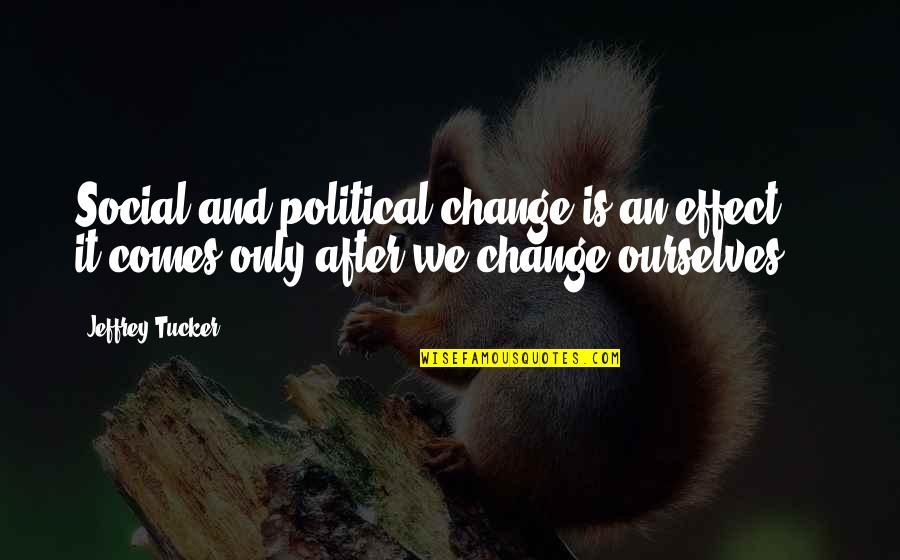 After Effect Quotes By Jeffrey Tucker: Social and political change is an effect -