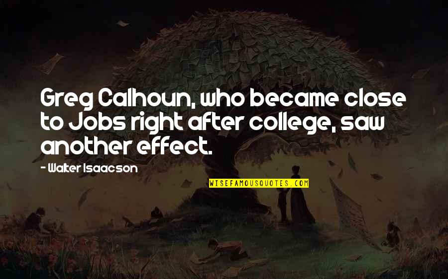 After Effect Quotes By Walter Isaacson: Greg Calhoun, who became close to Jobs right