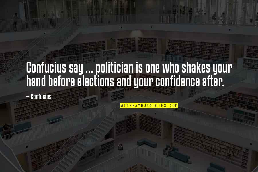 After Election Quotes By Confucius: Confucius say ... politician is one who shakes After Election Quotes By Confucius: Confucius say ... politician is one who shakes
