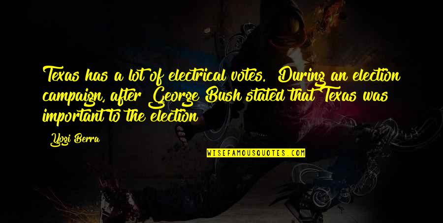 After Election Quotes By Yogi Berra: Texas has a lot of electrical votes. [During After Election Quotes By Yogi Berra: Texas has a lot of electrical votes. [During