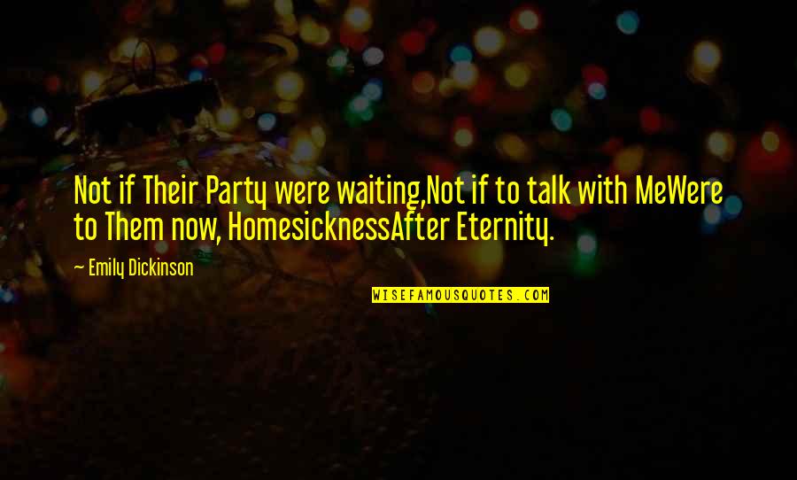 After Emily Dickinson Quotes By Emily Dickinson: Not if Their Party were waiting,Not if to After Emily Dickinson Quotes By Emily Dickinson: Not if Their Party were waiting,Not if to
