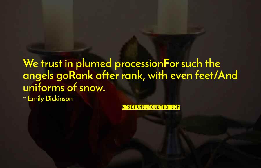 After Emily Dickinson Quotes By Emily Dickinson: We trust in plumed processionFor such the angels After Emily Dickinson Quotes By Emily Dickinson: We trust in plumed processionFor such the angels
