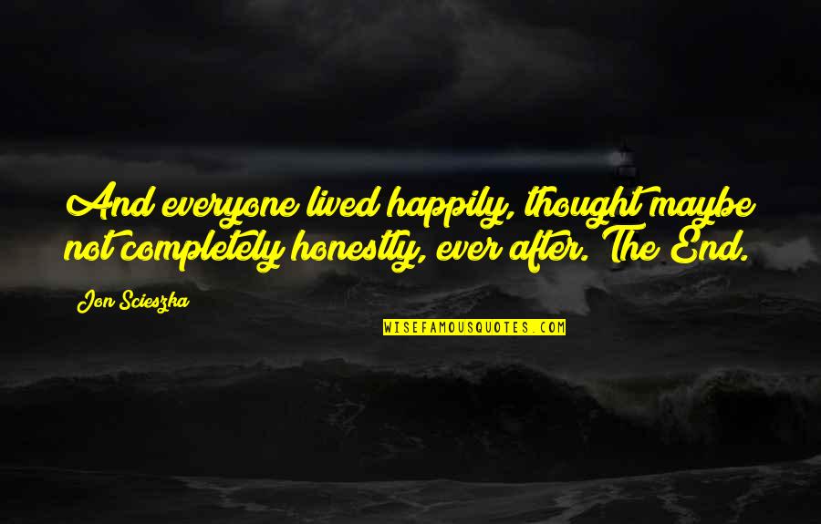 After Ever Happy Quotes By Jon Scieszka: And everyone lived happily, thought maybe not completely