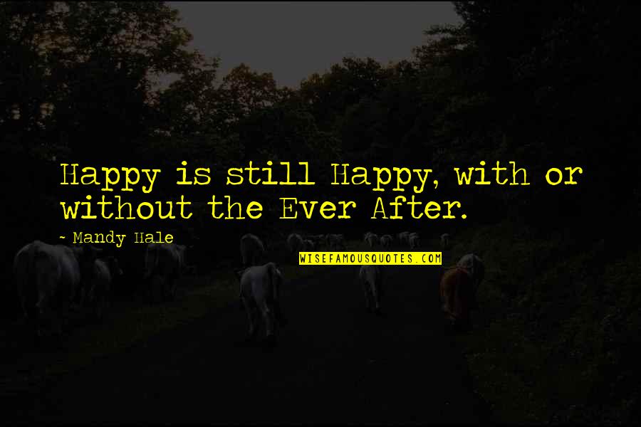 After Ever Happy Quotes By Mandy Hale: Happy is still Happy, with or without the