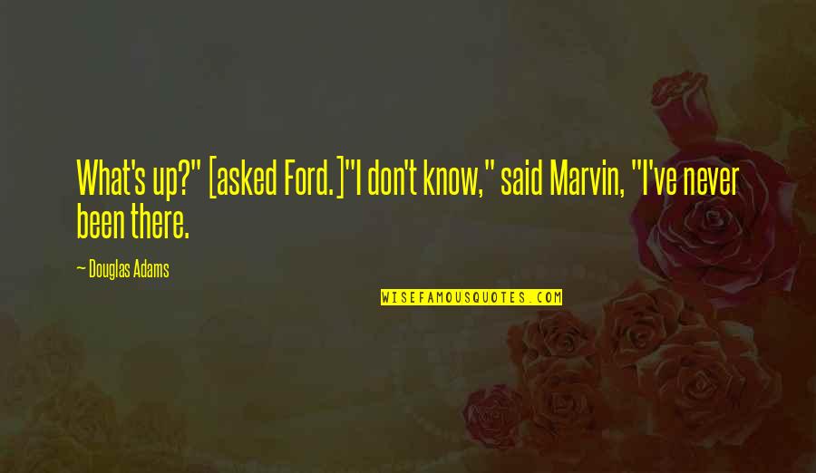 After Every Storm Comes A Rainbow Quote Quotes By Douglas Adams: What's up?" [asked Ford.]"I don't know," said Marvin,