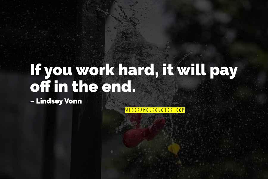 After Exam Feeling Quotes By Lindsey Vonn: If you work hard, it will pay off