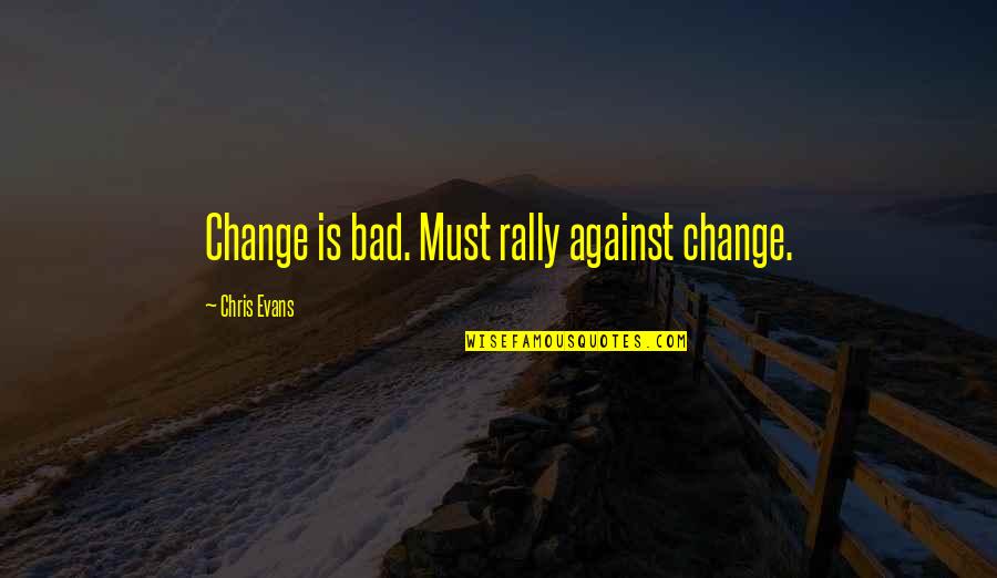 After Examination Quotes By Chris Evans: Change is bad. Must rally against change.